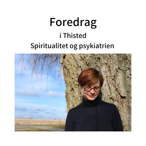 Foredrag - Spiritualitet og psykiatrien - 15. november 2023 i Thisted