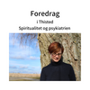 Foredrag - Spiritualitet og psykiatrien - 15. november 2023 i Thisted