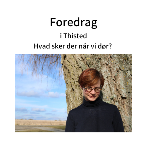 Foredrag - Hvad sker der når vi dør? - 13. november 2023 i Thisted